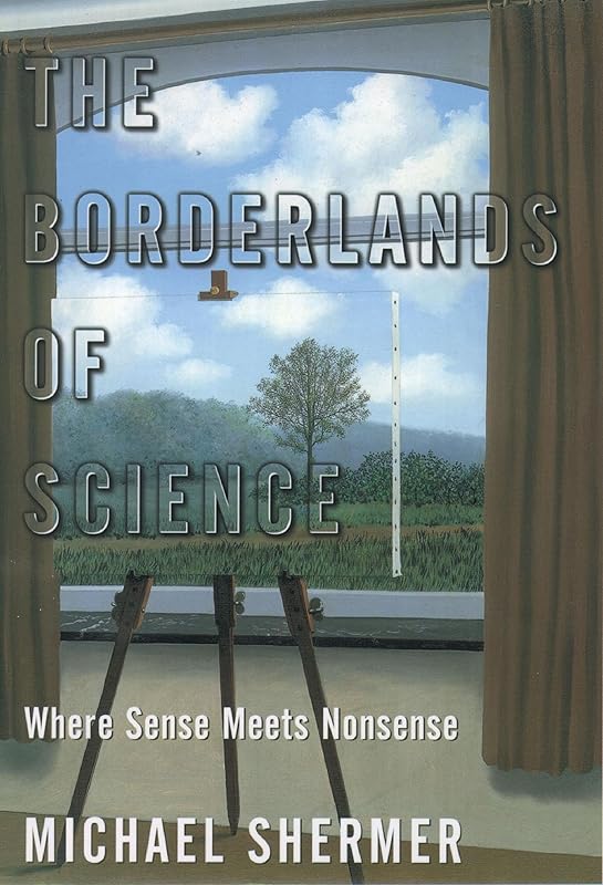 The Borderlands of Science: Where Sense Meets Nonsense by Michael Shermer