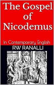 The Gospel of Nicodemus: In Contemporary English by RW Ranalli