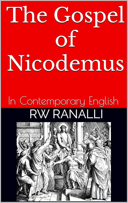 The Gospel of Nicodemus: In Contemporary English by RW Ranalli