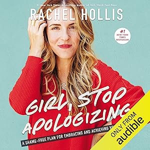 Girl, Stop Apologizing (Audible Exclusive Edition): A Shame-Free Plan for Embracing and Achieving Your Goals by Rachel Hollis