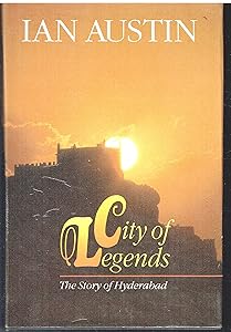 City of legends: The story of Hyderabad by Ian Austin
