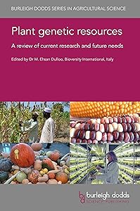 Plant genetic resources: A review of current research and future needs (Burleigh Dodds Series in Agricultural Science Book 100) by Dr M. Ehsan Dulloo