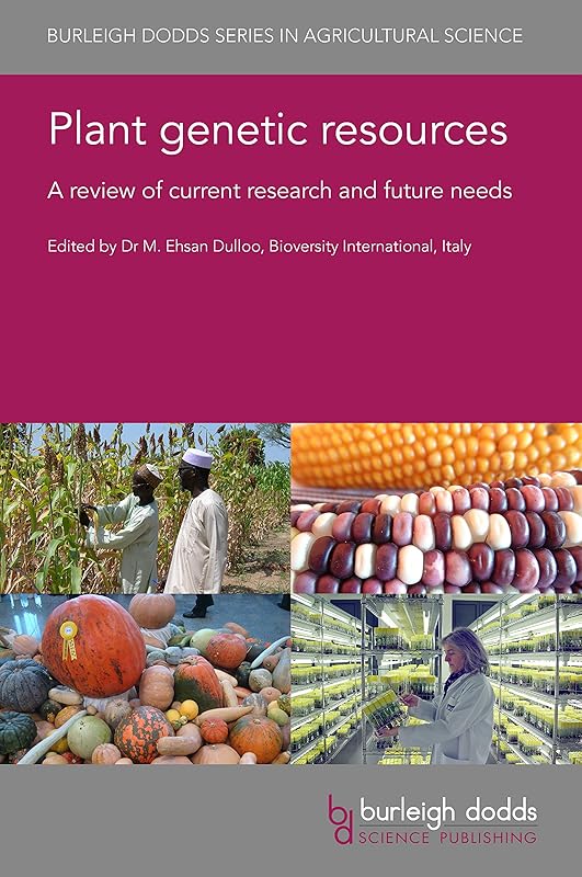 Plant genetic resources: A review of current research and future needs (Burleigh Dodds Series in Agricultural Science Book 100) by Dr M. Ehsan Dulloo