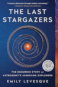 The Last Stargazers: The Enduring Story of Astronomy's Vanishing Explorers (Father's Day Gift for Space and Astronomy Lovers) by Emily Levesque