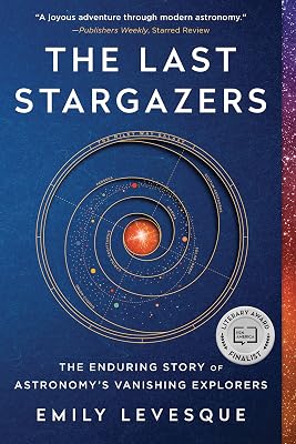 The Last Stargazers: The Enduring Story of Astronomy's Vanishing Explorers (Father's Day Gift for Space and Astronomy Lovers)