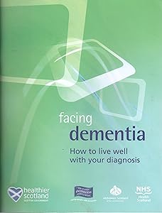 Facing Dementia: How to Live Well with Your Diagnosis by NHS Health Scotland