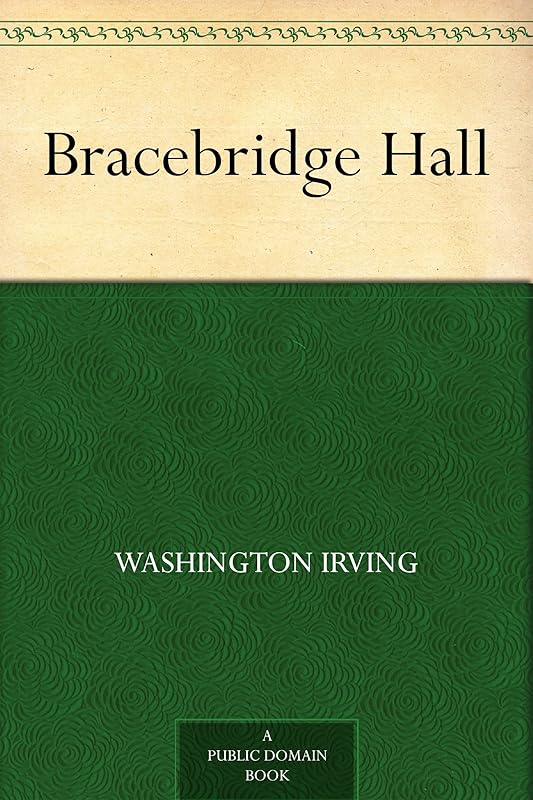 Bracebridge Hall by Washington Irving