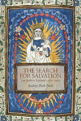 The Search for Salvation: Lay Faith in Scotland 1480–1560
