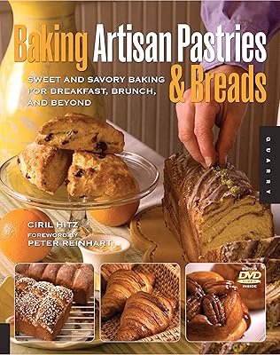 Baking Artisan Pastries and Breads: Sweet and Savory Baking for Breakfast, Brunch, and Beyond