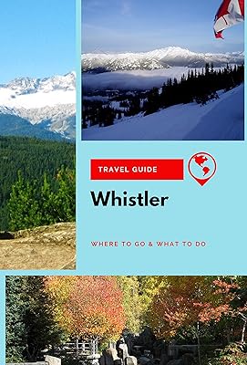 Whistler Travel Guide: Where to Go & What to Do