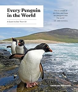 Every Penguin in the World: A Quest to See Them All by Charles Bergman