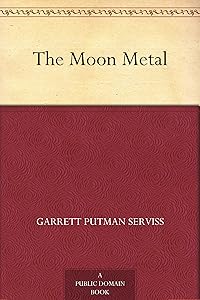 The Moon Metal by Garrett P. ( Putman) Serviss