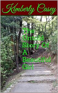The Untold Story Of A Beautiful Girl by Kimberly Casey