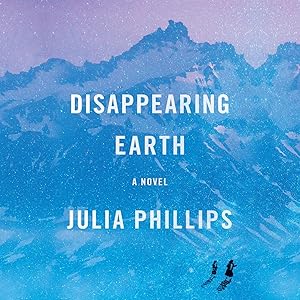 Disappearing Earth: A novel by Julia Phillips