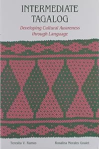 Intermediate Tagalog: Developing Cultural Awareness through Language by Teresita V. Ramos