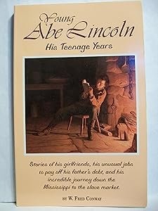 Young Abe Lincoln: His Teenage Years in Indiana by W. Fred Conway