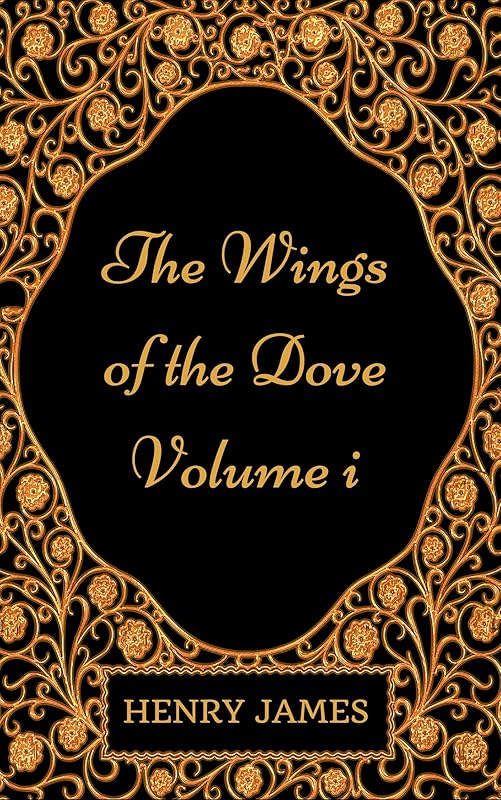 The Wings of the Dove - Volume I: By Henry James - Illustrated by Henry James