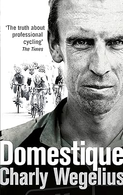 Domestique: The True Life Ups and Downs of a Tour Pro