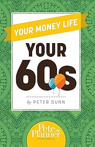Your Money Life: Your 60s by Peter Dunn