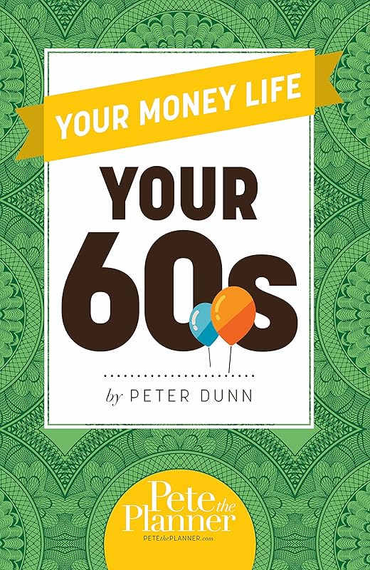 Your Money Life: Your 60s by Peter Dunn