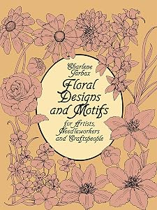 Floral Designs and Motifs for Artists, Needleworkers and Craftspeople (Dover Pictorial Archive) by Charlene Tarbox