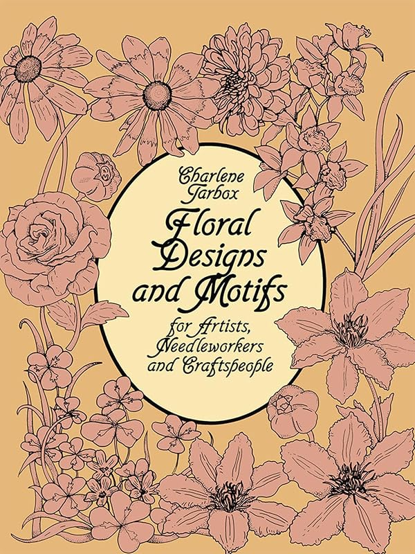Floral Designs and Motifs for Artists, Needleworkers and Craftspeople (Dover Pictorial Archive) by Charlene Tarbox