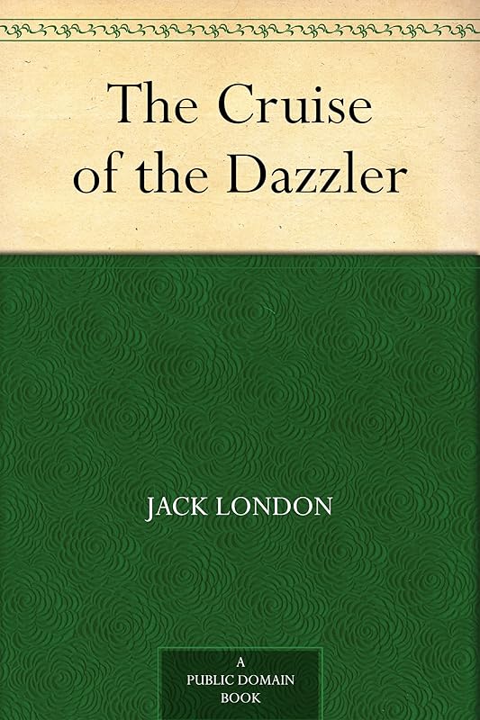 The Cruise of the Dazzler by Jack London