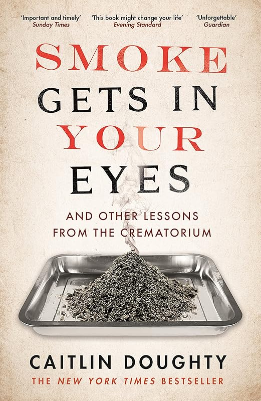 Smoke Gets In Your Eyes by Caitlin Doughty