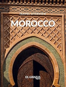 El Ghalia Morocco Travel Overview (Travel Photo Guide) by EL GHALIA Magazine