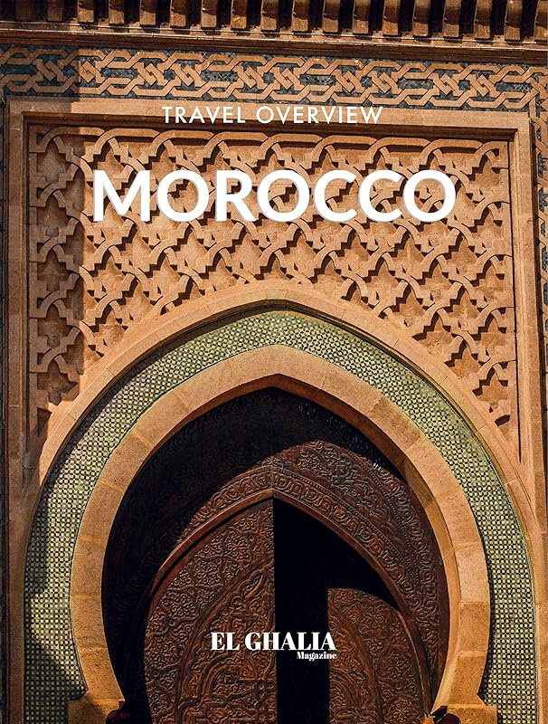 El Ghalia Morocco Travel Overview (Travel Photo Guide) by EL GHALIA Magazine