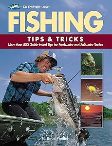 Fishing Tips & Tricks: More Than 500 Guide-tested Tips for Freshwater and Saltwater Tactics (The Freshwater Angler)