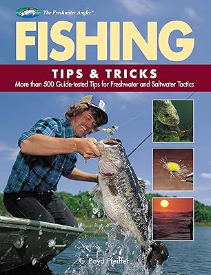 Fishing Tips & Tricks: More Than 500 Guide-tested Tips for Freshwater and Saltwater Tactics (The Freshwater Angler)