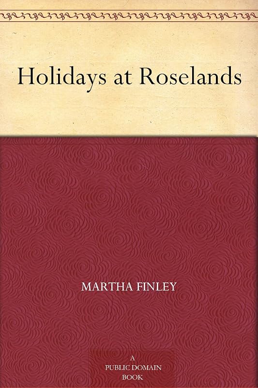 Holidays at Roselands by Martha Finley