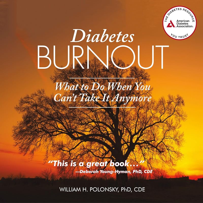 Diabetes Burnout: What to Do When You Can't Take It Anymore by William H. Polonsky PhD CDE