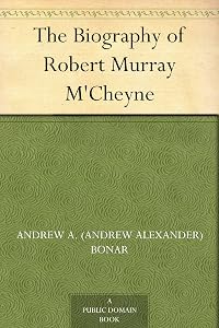 The Biography of Robert Murray M'Cheyne by Andrew A. Bonar