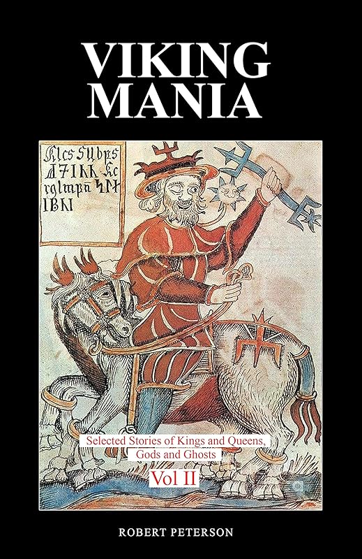 Viking Mania Vol II: Selected Stories of Kings and Queens, Gods and Ghosts (Viking Mania Selected Stories of Kings and Queens, Gods and Ghosts Book 2) by Robert Peterson