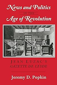 News and Politics in the Age of Revolution: Jean Luzac's "Gazette de Leyde"