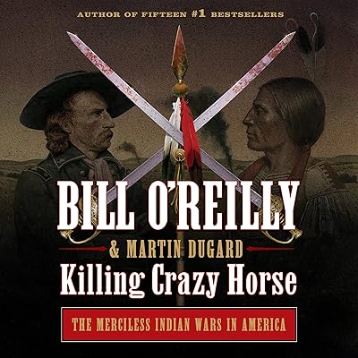 Killing Crazy Horse: The Merciless Indian Wars in America