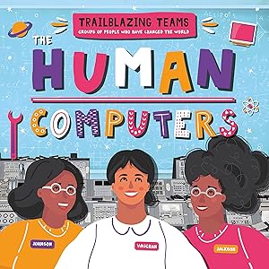The Human Computers (Trailblazing Teams) by Emilie Dufresne