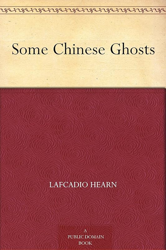 Some Chinese Ghosts by Lafcadio Hearn