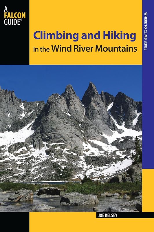 Climbing and Hiking in the Wind River Mountains (Climbing Mountains Series) by Joe Kelsey