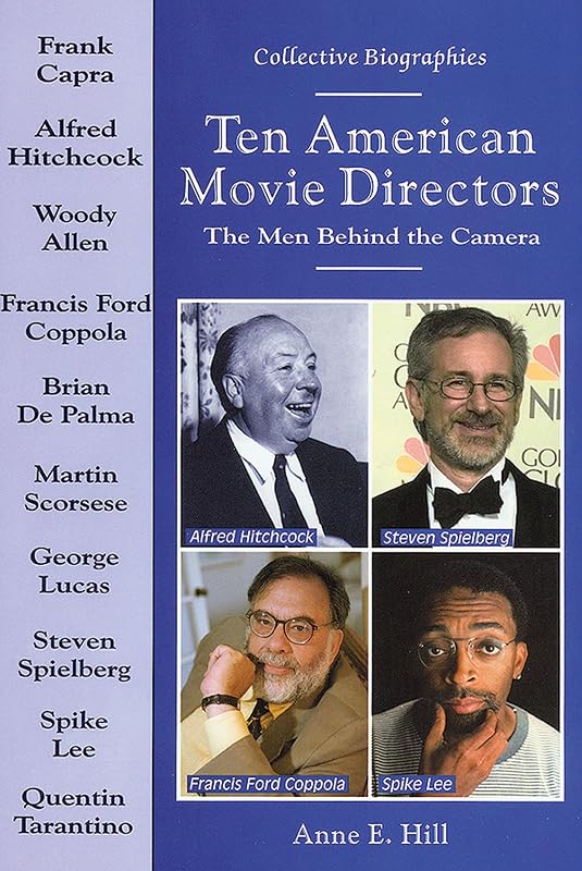 Ten American Movie Directors: The Men Behind the Camera (Collective Biographies) by Anne E. Hill