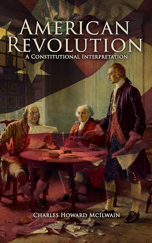 American Revolution: A Constitutional Interpretation by Charles Howard McIlwain