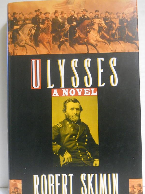 Ulysses: A Biographical Novel of U.S. Grant by Robert Skimin