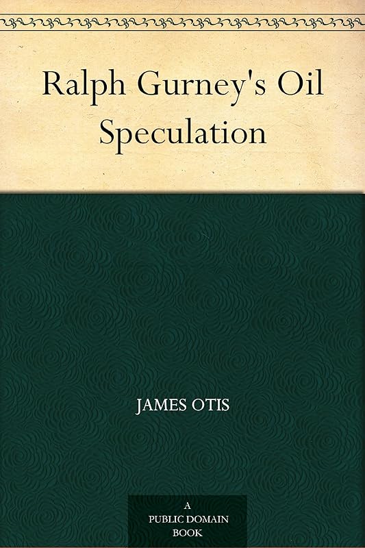 Ralph Gurney's Oil Speculation by James Otis