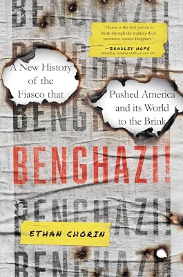 Benghazi!: A New History of the Fiasco that Pushed America and its World to the Brink