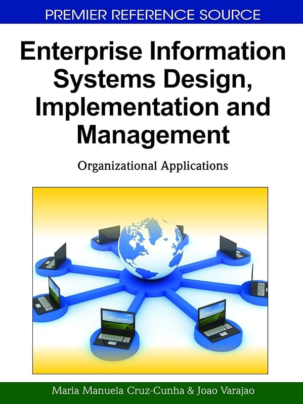 Enterprise Information Systems Design, Implementation and Management: Organizational Applications by Maria Manuela Cruz-Cunha