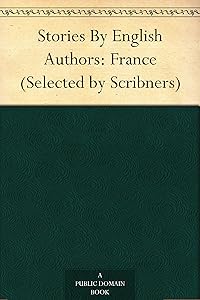 Stories By English Authors: France (Selected by Scribners)