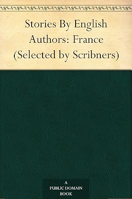 Stories By English Authors: France (Selected by Scribners)