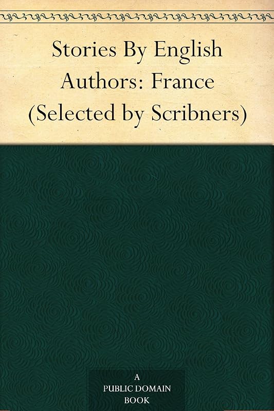 Stories By English Authors: France (Selected by Scribners) by Robert Louis Stevenson